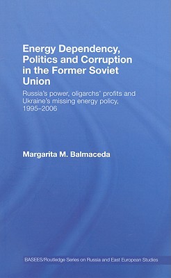 Energy Dependency, Politics and Corruption in the Former Soviet Union