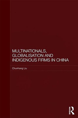 Multinationals, Globalisation and Indigenous Firms in China