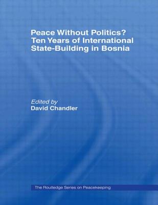 Peace without Politics? Ten Years of State-Building in Bosnia