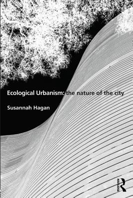 Ecological Urbanism: The Nature of the City