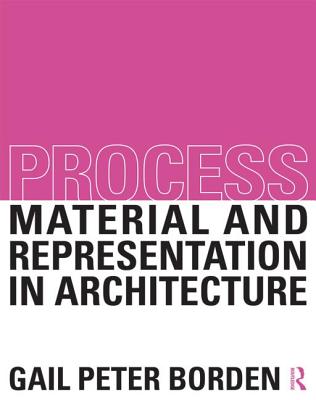 Process: Material and Representation in Architecture