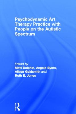 Psychodynamic Art Therapy Practice with People on the Autistic Spectrum