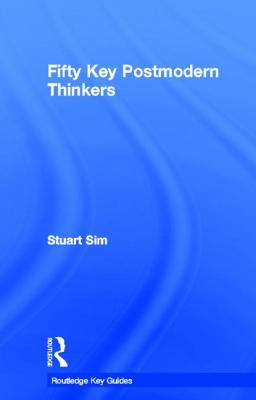 Fifty Key Postmodern Thinkers