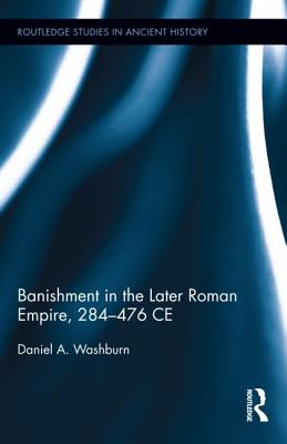 Banishment in the Later Roman Empire, 284-476 CE