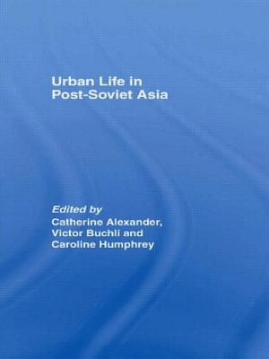 Urban Life in Post-Soviet Asia