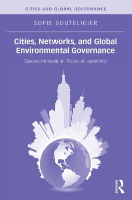 Cities, Networks, and Global Environmental Governance