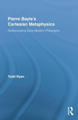 Pierre Bayle's Cartesian Metaphysics