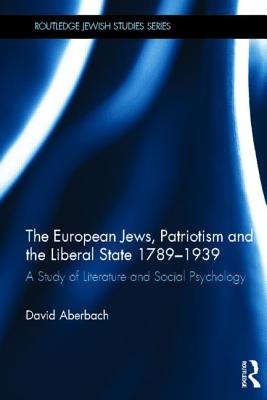 The European Jews, Patriotism and the Liberal State 1789-1939