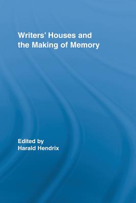 Writers' Houses and the Making of Memory