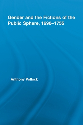 Gender and the Fictions of the Public Sphere, 1690-1755