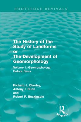 The History of the Study of Landforms: Volume 1 - Geomorphology Before Davis (Routledge Revivals)