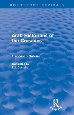 Arab Historians of the Crusades (Routledge Revivals)