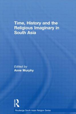 Time, History and the Religious Imaginary in South Asia