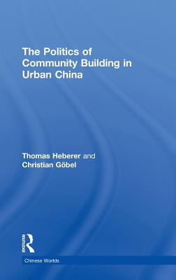 The Politics of Community Building in Urban China