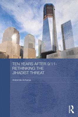 Ten Years After 9/11 - Rethinking the Jihadist Threat