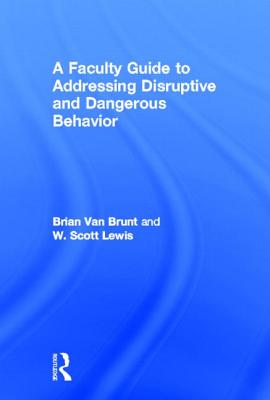 A Faculty Guide to Addressing Disruptive and Dangerous Behavior