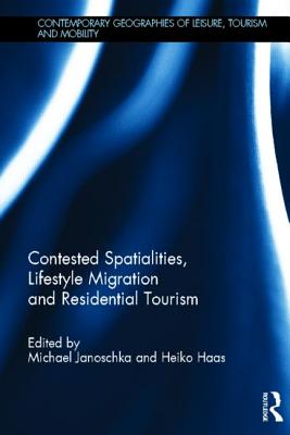 Contested Spatialities, Lifestyle Migration and Residential Tourism