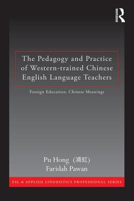 The Pedagogy and Practice of Western-trained Chinese English Language Teachers