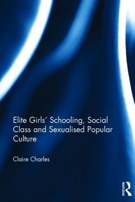 Elite Girls' Schooling, Social Class and Sexualised Popular Culture