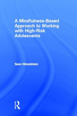 A Mindfulness-Based Approach to Working with High-Risk Adolescents