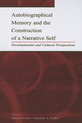 Autobiographical Memory and the Construction of A Narrative Self