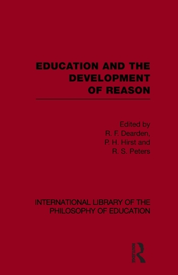 Education and the Development of Reason (International Library of the Philosophy of Education Volume 8)