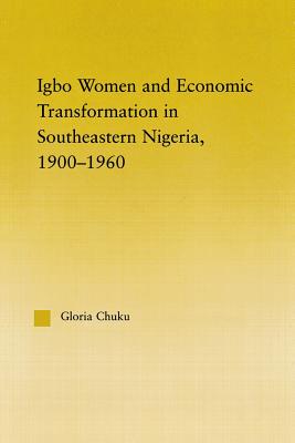 Igbo Women and Economic Transformation in Southeastern Nigeria, 1900-1960