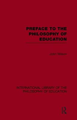 Preface to the philosophy of education (International Library of the Philosophy of Education Volume 24)