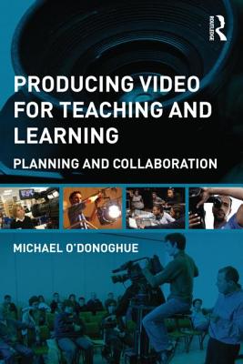 Producing Video For Teaching and Learning