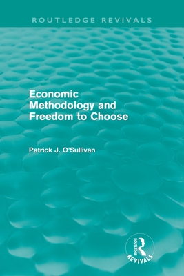 Economic Methodology and Freedom to Choose (Routledge Revivals)