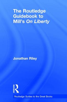 The Routledge Guidebook to Mill's On Liberty