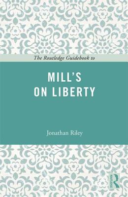 The Routledge Guidebook to Mill's On Liberty