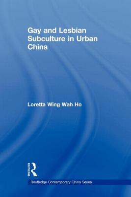 Gay and Lesbian Subculture in Urban China