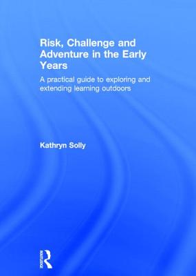 Risk, Challenge and Adventure in the Early Years