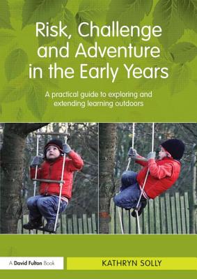 Risk, Challenge and Adventure in the Early Years