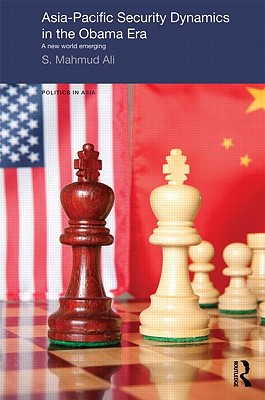 Asia-Pacific Security Dynamics in the Obama Era