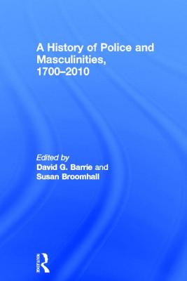 A History of Police and  Masculinities, 1700-2010