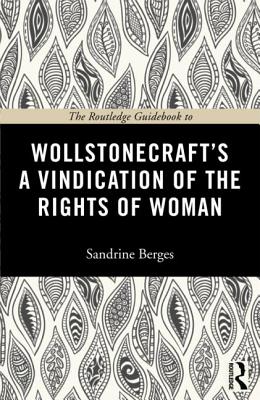 The Routledge Guidebook to Wollstonecraft's A Vindication of the Rights of Woman