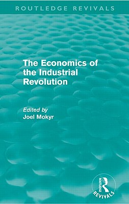 The Economics of the Industrial Revolution (Routledge Revivals)