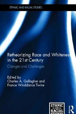 Retheorizing Race and Whiteness in the 21st Century