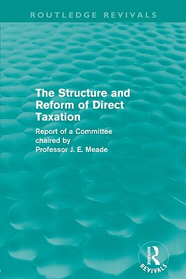 The Structure and Reform of Direct Taxation (Routledge Revivals)