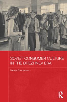 Soviet Consumer Culture in the Brezhnev Era