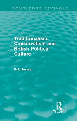 Traditionalism, Conservatism and British Political Culture (Routledge Revivals)