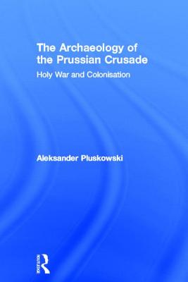 The Archaeology of the Prussian Crusade