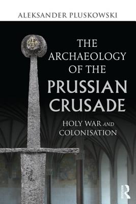 The Archaeology of the Prussian Crusade