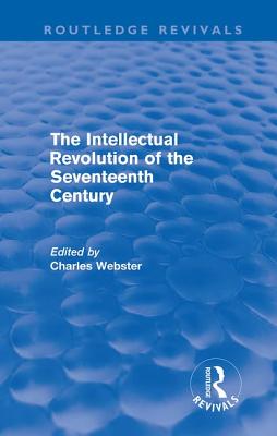 The Intellectual Revolution of the Seventeenth Century (Routledge Revivals)