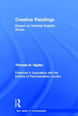 Creative Readings: Essays on Seminal Analytic Works