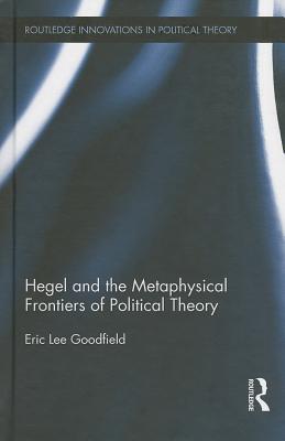 Hegel and the Metaphysical Frontiers of Political Theory