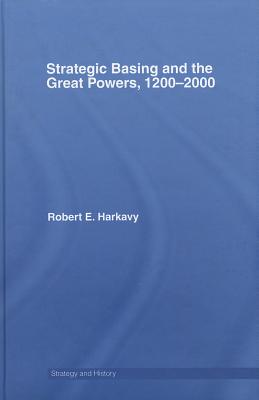 Strategic Basing and the Great Powers, 1200-2000