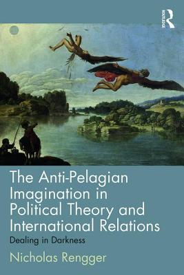 The Anti-Pelagian Imagination in Political Theory and International Relations